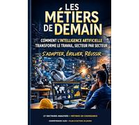 Les métiers de demain: Comment l’intelligence artificielle transforme le travail et les compétences