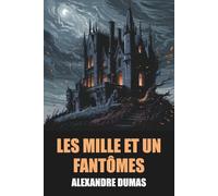 Les Mille et Un Fantômes d'Alexandre Dumas - Édition Intégrale: Volumes 1 & 2 avec biographie de l'auteur