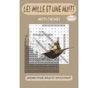 LES MILLE ET UNE NUITS: Mots mêlés enchanteurs inspirés des contes orientaux. Livre de jeux relaxant pour adultes, ados et seniors. 55 grilles de mots, format 6x9 pouces, détente et anti-stress.