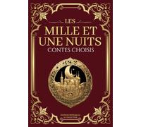 Les Milles et Une Nuits Contes Choisis - Édition Intégrale et Collector: Sindbad le Marin, Aladdin, Ali Baba et Scheherazade à travers 26 contes orientaux en texte intégral