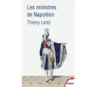 Les ministres de Napoléon (Tempus): Refonder l'Etat, servir l'empereur