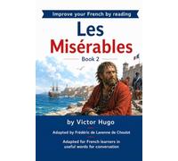 Les Misérables - Partie 2: Improve your French by reading - French Intermediate - Part 2 - Adapted in useful French words for conversation (Improve your French by reading - Les Misérables)