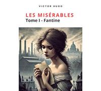 Les Misérables | Tome I - Fantine: Texte intégral annoté