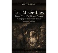 Les Misérables - Tome IV : L'idylle rue Plumet et l'épopée rue Saint-Denis (Illustrated Edition): Texte intégral, 15 livres et 76 chapitres, 13 illustrations originales et une introduction inédite