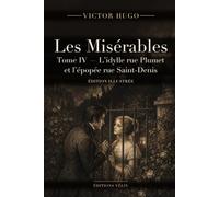 Les Misérables - Tome IV : L'idylle rue Plumet et l'épopée rue Saint-Denis (Illustrated Edition): Texte intégral, 15 livres et 76 chapitres, 13 illustrations originales et une introduction inédite