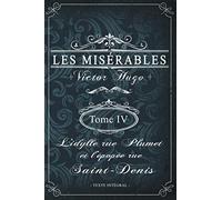 Les misérables Tome IV - L'idylle rue Plumet et l'épopée rue Saint-Denis - Victor Hugo - Texte intégral: Édition illustrée | jean valjean | 394 pages Format 15,24 cm x 22,86 cm