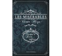 Les misérables Tome V - Jean Valjean - Victor Hugo - Texte intégral: Édition illustrée | 323 pages Format 15,24 cm x 22,86 cm