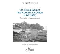 Les missionnaires protestants au Gabon (1842-1961): État, Église et développement (Harmattan Cameroun)
