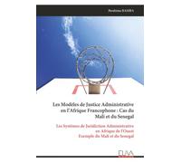 Les Modèles de Justice Administrative en l’Afrique Francophone : Cas du Mali et du Senegal: Les Systèmes de Juridiction Administrative en Afrique de l'Ouest Exemple du Mali et du Senegal