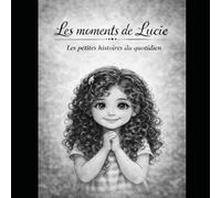 Les moments de Lucie: Petites histoires du quotidien