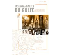 LES MONARCHIES DU GOLFE: Les enjeux d’une stratégie d’influence: Arabie Saoudite, Émirats arabes Unis et Qatar
