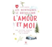 Les Montagnes, le Brouillard, l'Amour et moi: Une histoire magique sur le mystère de l'amour