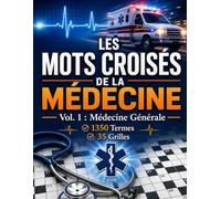 Les Mots Croisés de la Médecine - Vol. 1 : Médecine Générale: 1350 Termes ;Grille de 13x13 ; Cadeau Parfait pour Étudiants, Médecins et Infirmiers ; ... (L'Encyclopédie Médicale en Mots Croisés)
