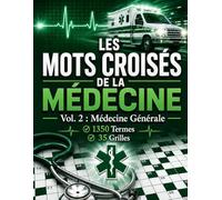 Les Mots Croisés de la Médecine - Vol. 2 : Médecine Générale: 1350 Termes ;Grille de 13x13 ; Cadeau Parfait pour Étudiants, Médecins et Infirmiers ; ... (L'Encyclopédie Médicale en Mots Croisés)