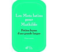 Les Mots Latins Pour Mathilde: Petites Lecons d'Une Grande Langue (Romans, Essais, Poesie, Documents)
