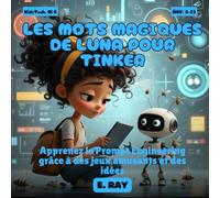 LES MOTS MAGIQUES DE LUNA POUR TINKER: Apprenez le Prompt Engineering grâce à des jeux amusants et des idées
