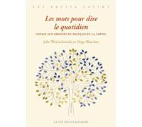 Les mots pour dire le quotidien: Voyage aux origines du français en 14 cartes