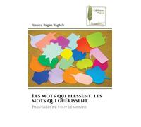Les mots qui blessent, les mots qui guérissent: Proverbes de tout le monde