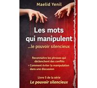 Les mots qui manipulent: Comprendre les phrases qui déforment la réalité et déclenchent les conflits (Le Pouvoir Silencieux)