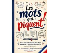 Les mots qui piquent: Petit guide amusant des gros mots français et expressions à connaître