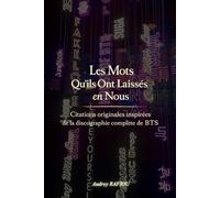 Les Mots Qu'ils Ont Laissés en Nous: Citations originales inspirées de la discographie complète de BTS