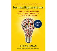 Les Multiplicateurs: Comment les meilleurs leaders font ressortir le génie en chacun (Qualités de meneur; Styles de Management; Développement Personnel)