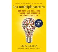 Les Multiplicateurs: Comment les meilleurs leaders font ressortir le génie en chacun (Qualités de meneur; Styles de Management; Développement Personnel)