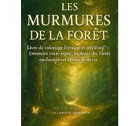 Les Murmures de la Forêt: Voyage de coloriage méditatif à travers la nature et l’esprit (Les Mondes Enchantés - par Alya Solen)
