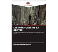 LES MURMURES DE LA GROTTE: Contes pour enfants sur les animaux qui vivent dans des grottes