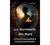 Les murmures des murs: Quand les murs parlent à ceux qui savent écouter (L’Âme en lumière)