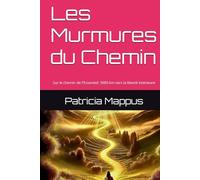 Les Murmures du Chemin: Sur le chemin de l'Essentiel: 3000 km vers la liberté intérieure