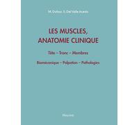 Les muscles, anatomie clinique - Tête - Tronc - Membres: Biomécanique - Palpation - Pathologies