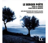 Les Musiciens De Saint-Julien; Francois Lazarevitch; Maîtrise De Radio France; Sofi Jeannin - Le Berger Poete: Suites Et Sonates Pour Flute Et Musette