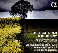 Les Musiciens De Saint-Julien; François Lazarevitch; Robert Getchell - The High Road To Kilkenny - Gaelic Songs And Dances From The 17Th And 18Th Centuries