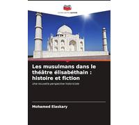 Les musulmans dans le théâtre élisabéthain: histoire et fiction