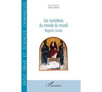 Les mutations du monde du travail: Regards croisés (Droit Privé Et Sciences Criminelles)