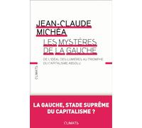 Les Mystères de la gauche: de l'idéal desLlumières au triomphe du Capitalisme absolu