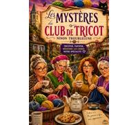 Les Mystères du Club de Tricot: Commencer ce livre pourrait vous donner envie de découvrir tous les secrets de Saint-Aubain-les-Pelotes.