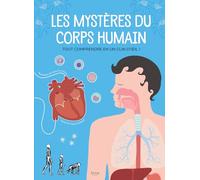 Les Mystères du corps humain: Tout comprendre en un clin d'oeil !