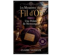 Les Mystères du Fil d'Or- Tome 2: Cozy Mystery Tricot: Mystère, trahison et secrets de famille dans une enquête haletante au coeur d'un village de montagne