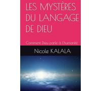 LES MYSTÈRES DU LANGAGE DE DIEU: Comment Dieu parle à l'humanité ?