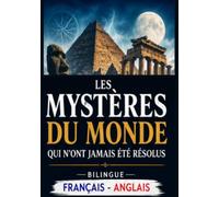 Les Mystères du Monde qui n’ont jamais été résolus Bilingue Français - Anglais: Cent énigmes, disparitions et phénomènes inexpliqués à travers ... 5 (Collection Bilingue Français / Anglais)