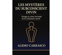 Les Mystères du Subconscient Divin: Voyage au cœur secret de la conscience sacrée