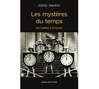 Les Mystères du temps. De Galilée à Einstein