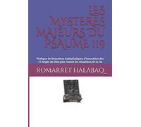 LES MYSTERES MAJEURS DU PSAUME 119: Pratique de Neuvaines kabbalistiques d'invocation des 72 Anges de Dieu pour toutes les situations de la vie