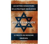 Les mythes fondateurs de la politique israelienne & Le proces du Sionisme israelien : Edition integrale