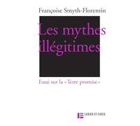 Les mythes illégitimes: Essai sur la "Terre promise"