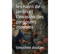 les nains de jardin et l'invasion des pingouins zombies