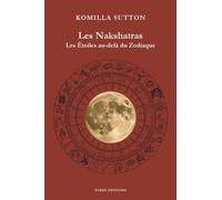 Les Nakshatras: Les étoiles au-delà du zodiaque (L'astrologie Védique par Komilla Sutton)