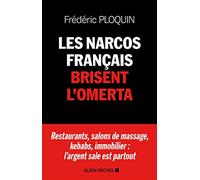 Les Narcos français brisent l'omerta: Restaurants, salons de massage, kebabs, banque, immobilier : l'argent sale est partout